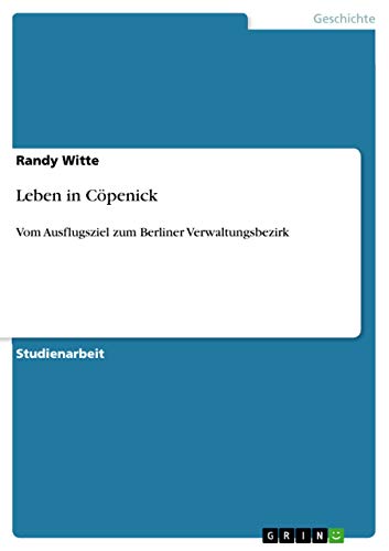 Leben in Cöpenick: Vom Ausflugsziel zum Berliner Verwaltungsbezirk von GRIN Verlag